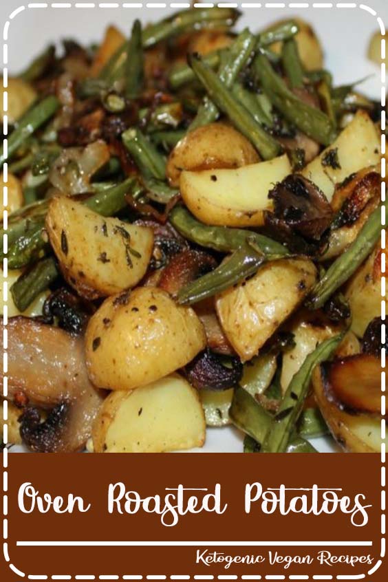 Oven Roasted Potatoes, Green Beans, Mushrooms and Onions with Thyme and