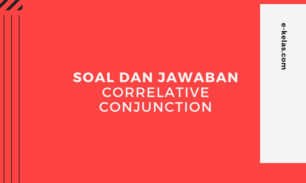 Contoh Soal Correlative Conjunction Dan Kunci Jawaban E Kelas Com