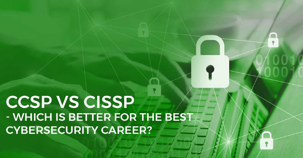 CCSP vs CISSP Which is better for the best cybersecurity career?