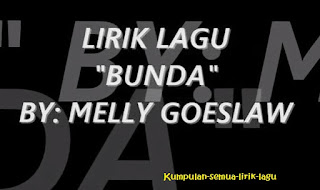  https://kumpulansemualiriklagu.blogspot.com/2017/09/lirik-lagu-bunda-melly-goeslaw.html