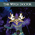 The Witch Doctor Updated!