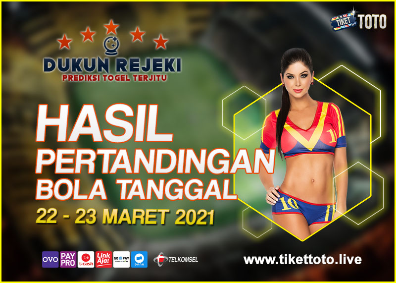 HASIL PERTANDINGAN BOLA 22 – 23 MARET 2021