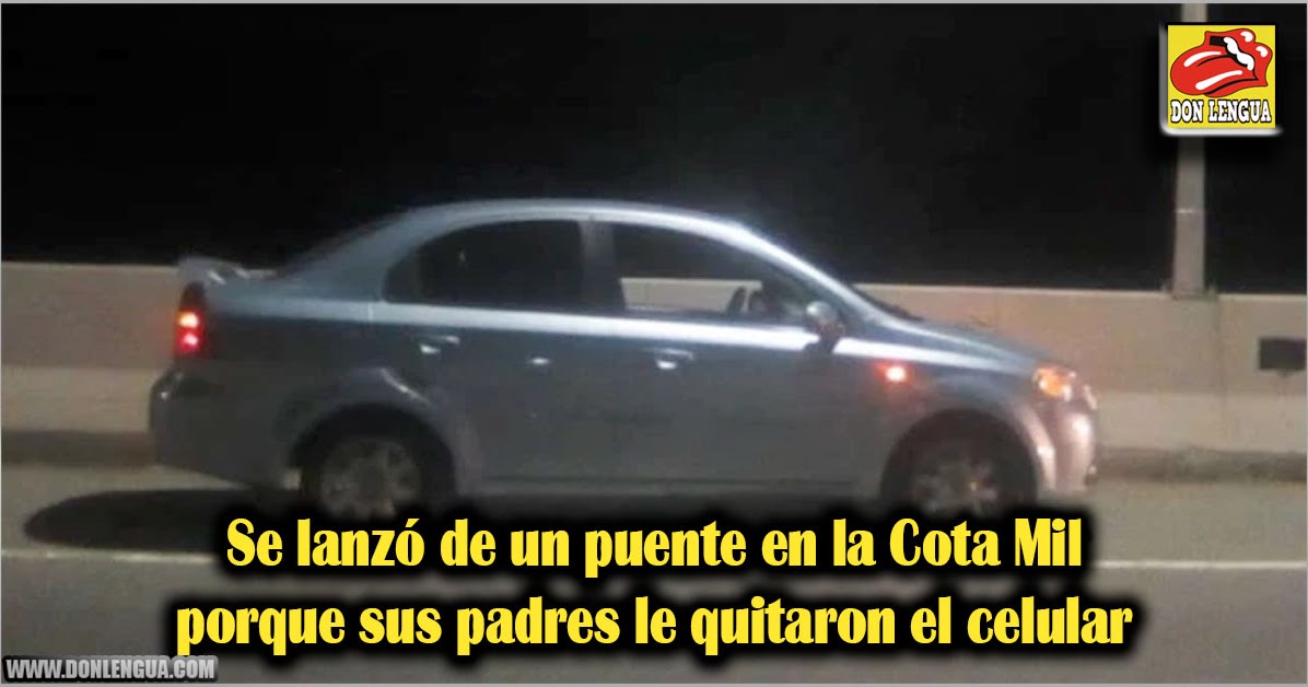 Se lanzó de un puente en la Cota Mil porque sus padres le quitaron el celular Donlengua Se lanzó de un puente en la Cota Mil porque sus padres le quitaron el celular Donlengua