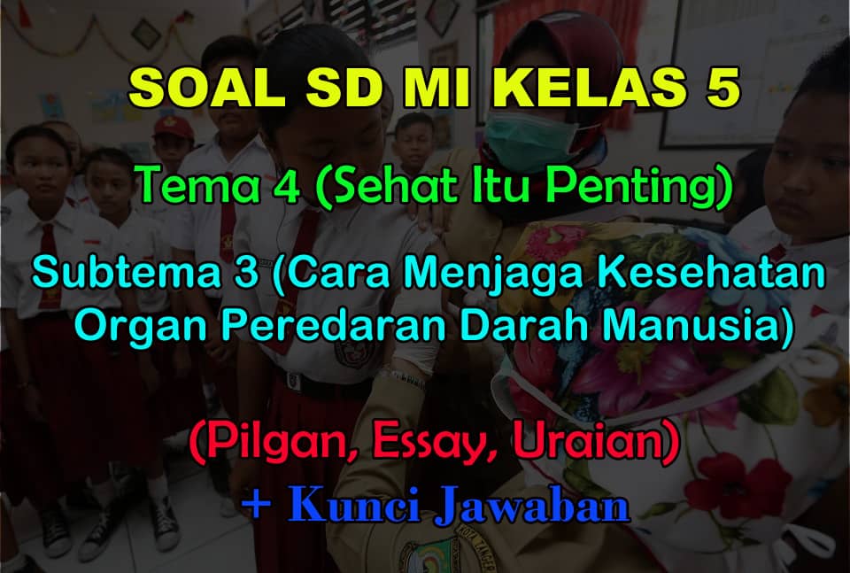 Soal Dan Jawaban Tema 4 Kelas 5 Revisi 2017 Pilgan Essay Uraian Muttaqin Id
