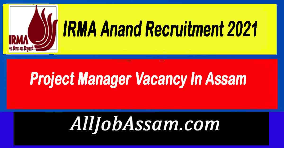 IRMA Anand Recruitment 2021 Project Manager Vacancy In Assam All