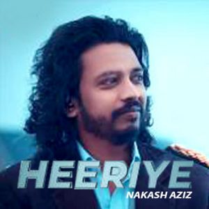 Heeriye – Nakash Aziz (2018) Heeriye – Nakash Aziz (2018)