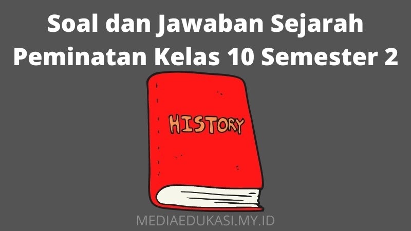 Soal dan Jawaban Sejarah Peminatan Kelas 10 Semester 2
