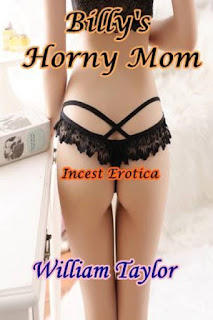 Billy's Horny Mom Incest Erotica by William Taylor at Ronaldbooks.com
