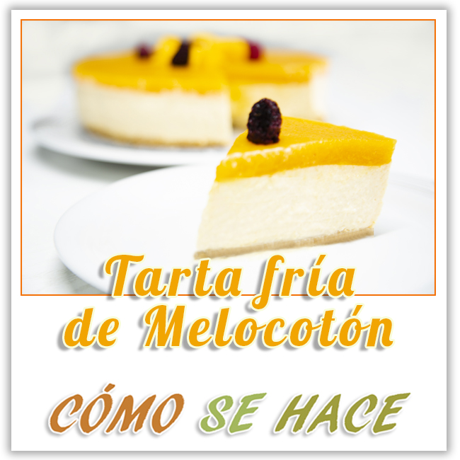 TARTA FRÍA DE QUESO Y MELOCOTÓN