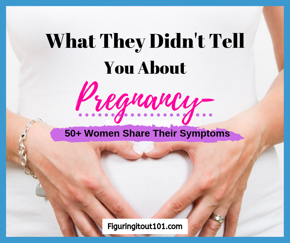 Figuring It Out 101: 50+ Women Share Their Pregnancy Symptoms- What They  Didn't Tell You About Pregnancy