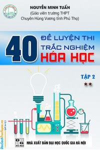 40 Đề Luyện Thi Trắc Nghiệm Hóa Học: Tập 2 - Nguyễn Minh Tuấn