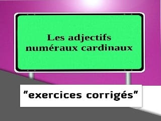 les adjectifs numéraux cardinaux exercices corrigés