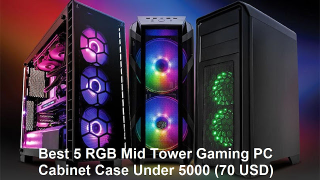Best 5 RGB Mid Tower Gaming PC Cabinet Case Under 5000 (70 USD)