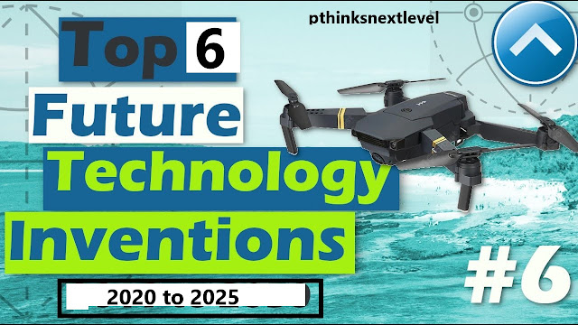 Top 6 future technology, 2020 to 2025 Top 6 Future Technology, 2020 to 2025