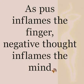 As pus inflames the finger, negative thought inflames the mind. African Proverb.