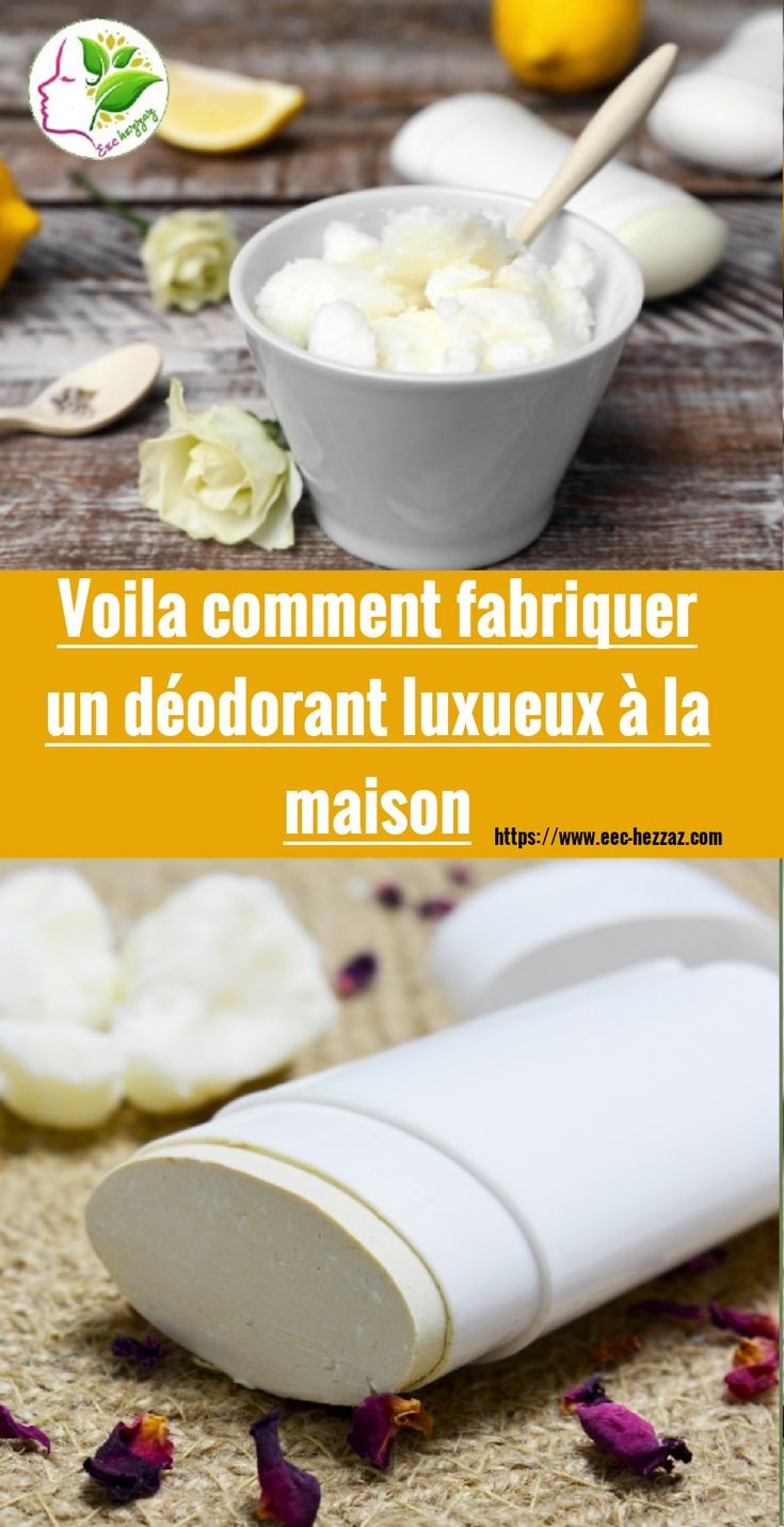 Voila comment fabriquer un déodorant luxueux à la maison