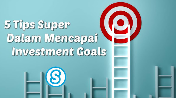 5 Tips Dalam Mencapai Tujuan Berinvestasi