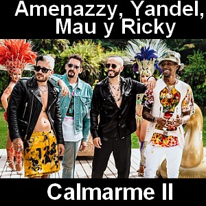 Amenazzy, Yandel, Mau y Ricky – Calmarme II