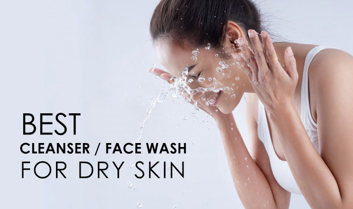 Best Cleanser / Face Wash for Dry Skin