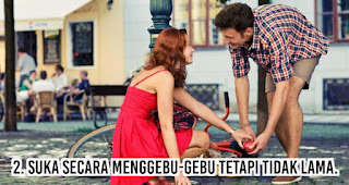 Suka secara menggebu-gebu tetapi tidak lama