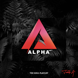 [EP] Teddy A – Alpha Vol 1 (The Soul Playlist) ft. Praiz, Slimcase