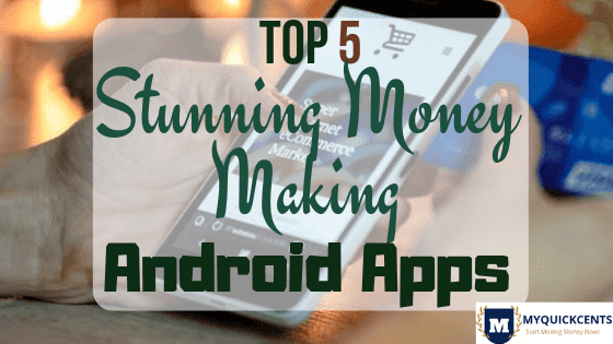 Top 5 Stunning Money Earning Apps for Android You should Try
