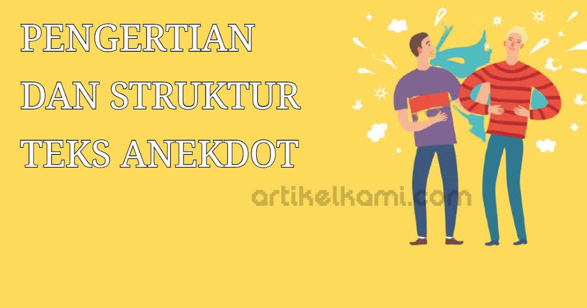 Teks Anekdot: Pengertian, Struktur, Ciri, Unsur Kebahasaan, dan