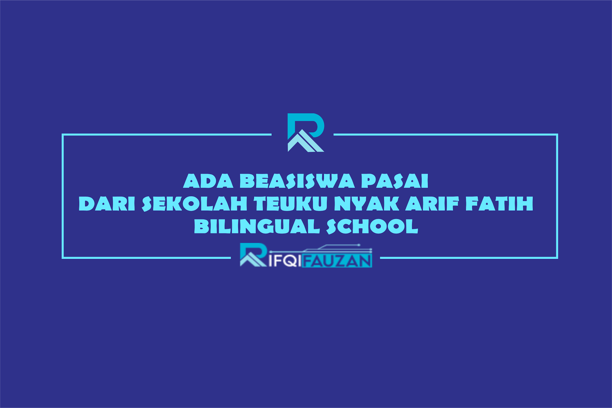 ADA BEASISWA PASAI DARI SEKOLAH TEUKU NYAK ARIF FATIH BILINGUAL SCHOOL ADA BEASISWA PASAI DARI SEKOLAH TEUKU NYAK ARIF FATIH BILINGUAL SCHOOL