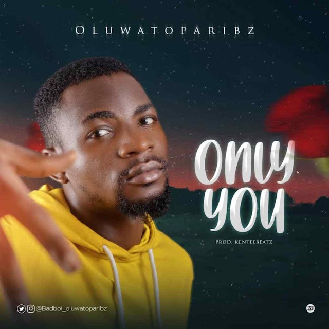  Download Mp3: Oluwatoparibz – Only You