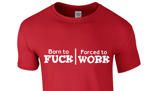 Born to FUCK Forced to WORK / FUCK WORK t-shirt