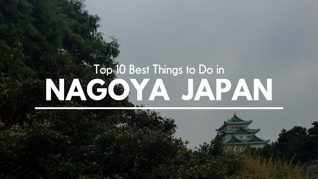 Top Things to Do in Nagoya Japan