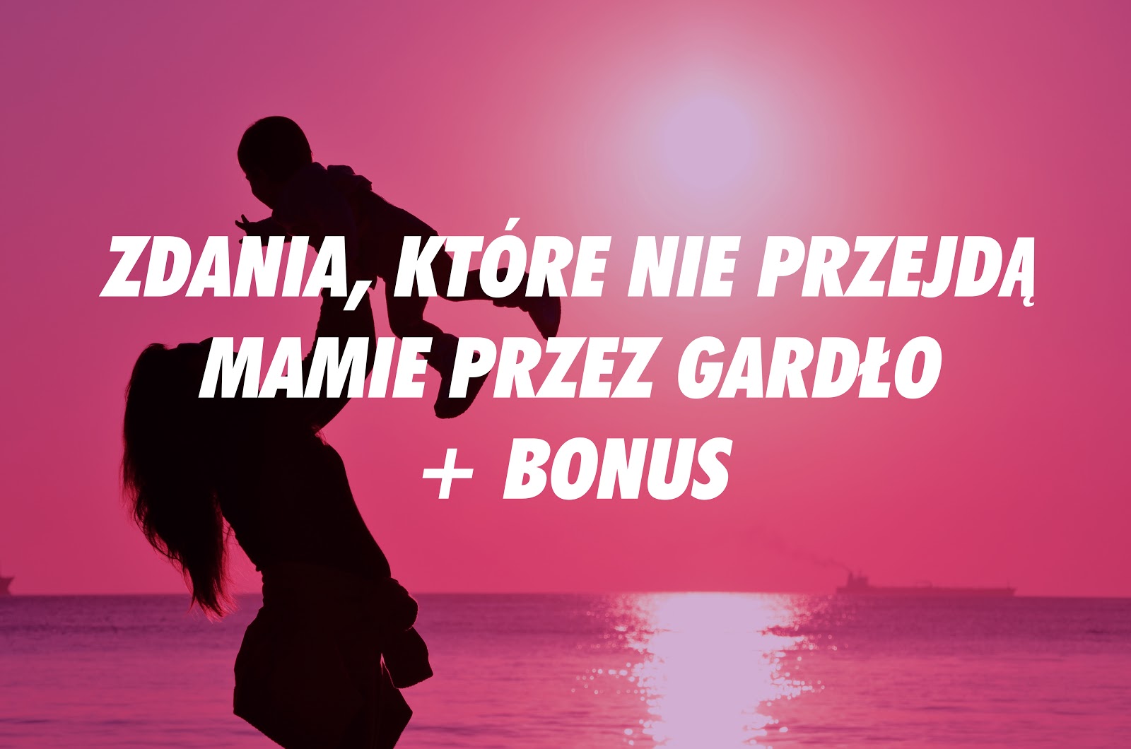 Zdania, które nie przejdą mamie przez gardło + BONUS