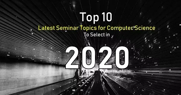 Latest Seminar Topics for Computer Science CSE 2020