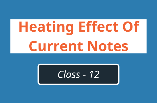 Heating Effect of Current Class 12 Physics | Notes