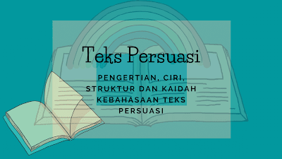 Pengertian, Ciri, Struktur Dan Kaidah Kebahasaan Teks Persuasi