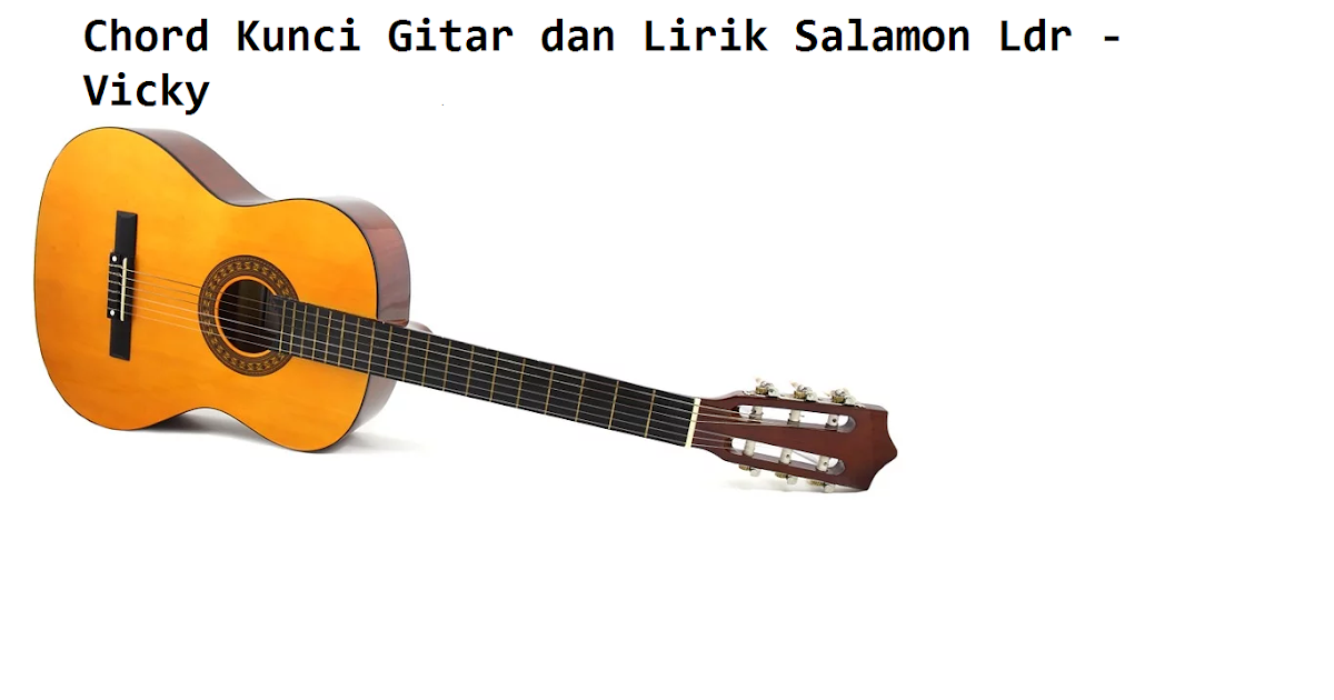 Chord Kunci Gitar Dan Lirik Salamor Ldr Vicky Calonpintar Com