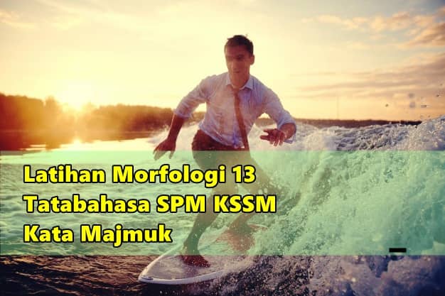 Latihan Morfologi 13 Kata Majmuk (Tatabahasa SPM KSSM)