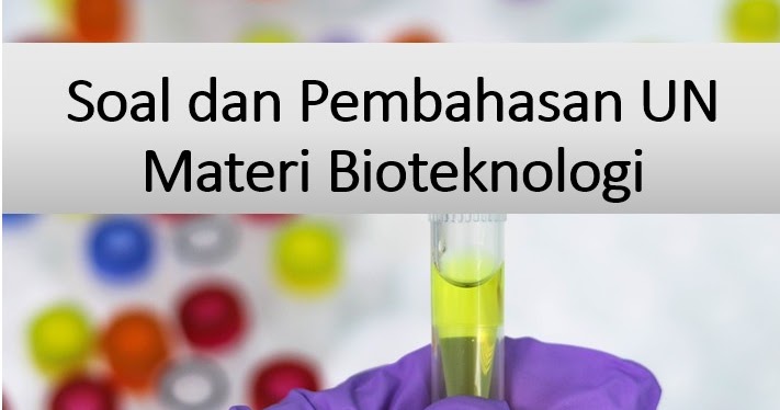 Soal Dan Pembahasan Un Sma Tahun 2020 Materi Tentang Bioteknologi Bsb