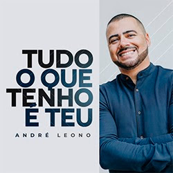 Baixar Música Gospel Tudo o que Tenho é Teu - André Leono Mp3