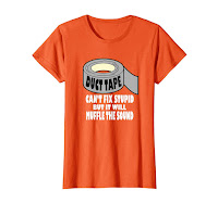 Duct Tape Can't Fix Stupid Tee Shirt Funny Duct Tape T-Shirt