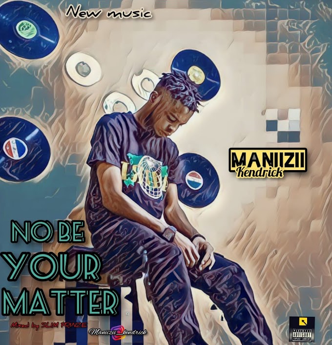 Maniizii – No Be Your Matter Mp3 Download 