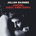 Amore, dieci anni dopo di Julian Barnes, Einaudi