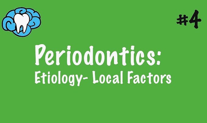 PERIODONTAL DISEASE: Etiology - Local Factors