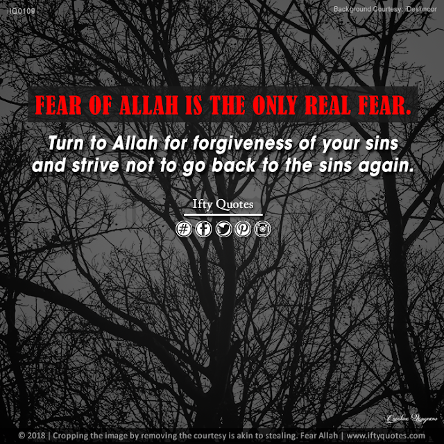 Ifty Quotes | Fear of Allah is the only real fear. If we do not stop committing sins yet, then we do not fear Allah in real | Iftikhar Islam