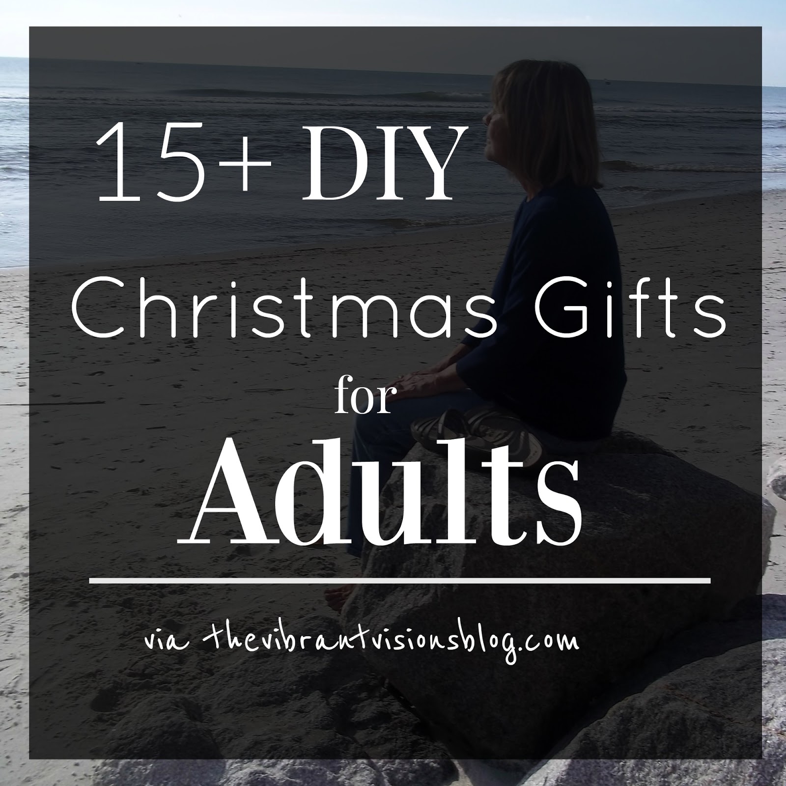 the Vibrant Visions blog: 15+ DIY Christmas Gifts for Adults
