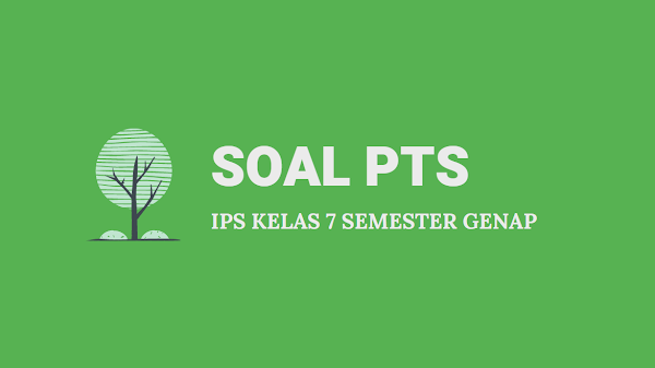 Kumpulan Soal dan Kunci Jawaban PTS IPS SMP Kelas 7 Semester Genap