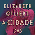 Suma de Letras | "A Cidade das Mulheres" de Elizabeth Gilbert 