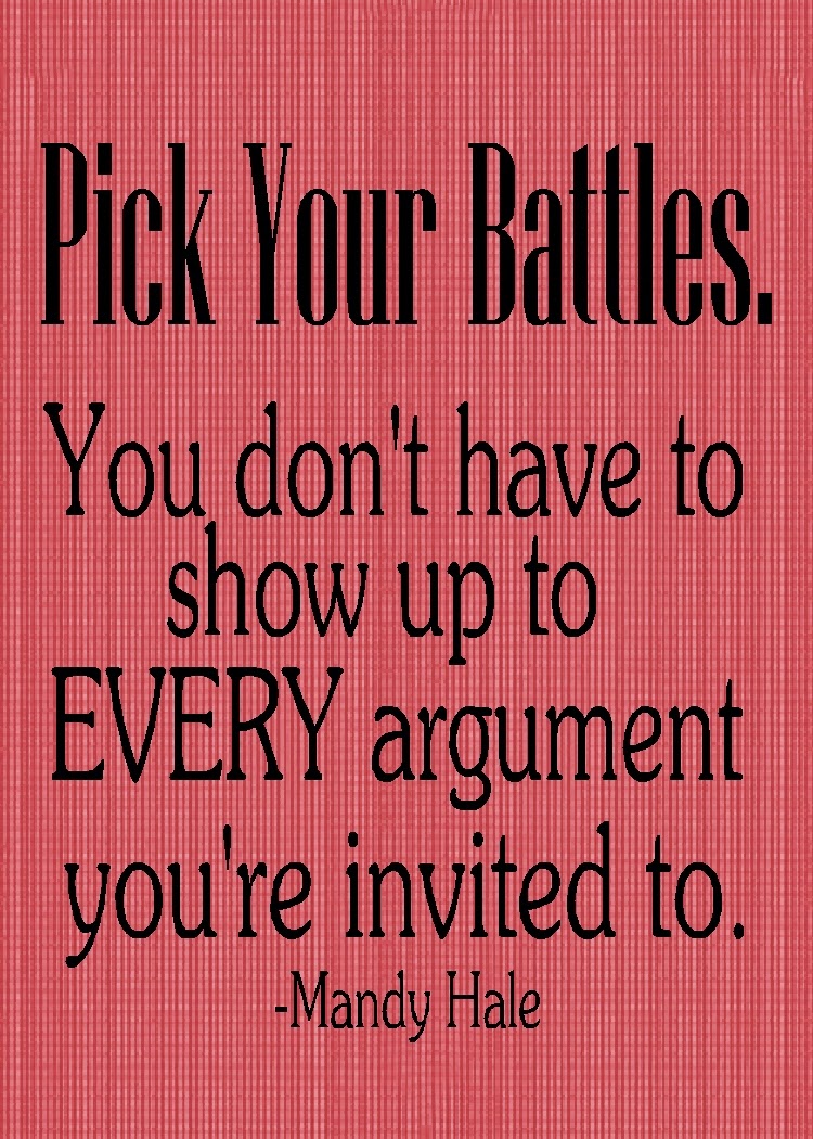 Motivate your family with this free printable for lunch notes or pick me ups.  "Pick Your Battles. You don't have to show up to every argument you're invited to."