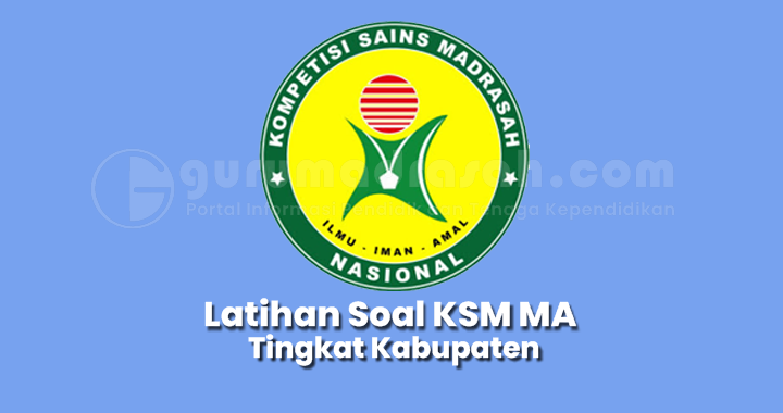 Latihan Soal Kompetisi Sains Madrasah (KSM) MA Tingkat Kabupaten Tahun 2021