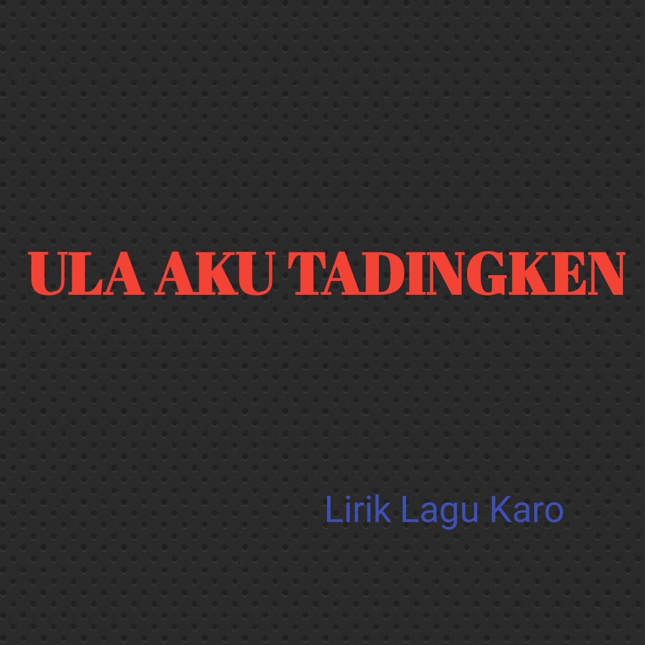 Lirik Lagu Karo Ula Aku Tadingken Serba Serbi Informasi
